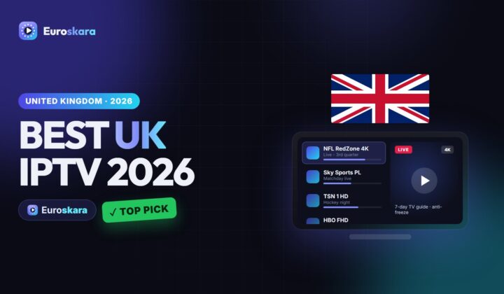 Best IPTV UK 2026: Premier League, Every UK Channel and 4K With Euroskara IPTV