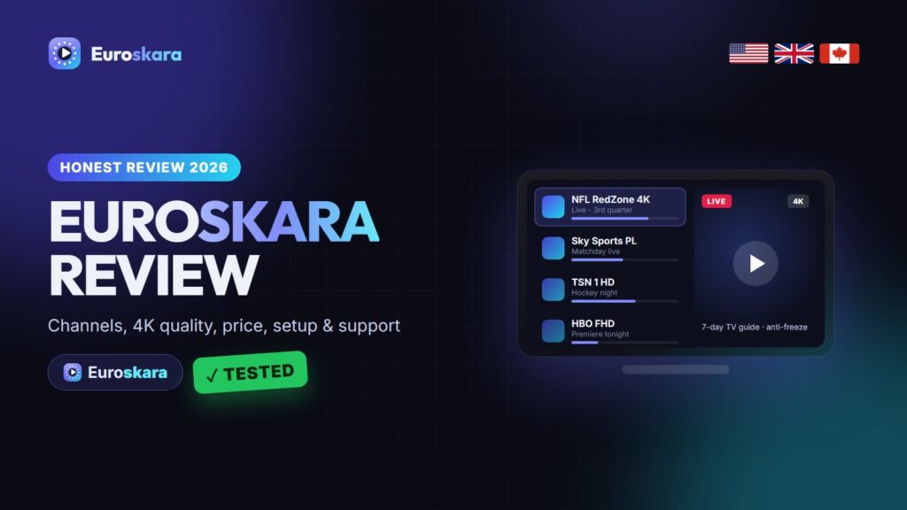 Euroskara IPTV Review 2026: Channels, Picture Quality, Price and Support (UK, USA & Canada)